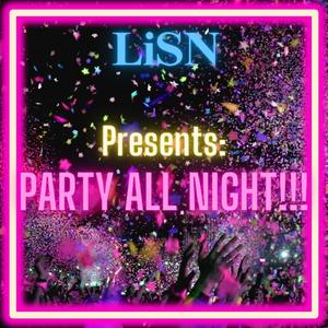 PARTY ALL NIGHT!!!