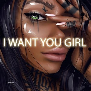I Want You Girl (Explicit)