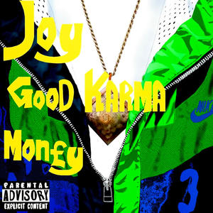 JOY, GOOD KARMA, MON£Y (Explicit)