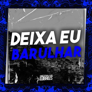 Deixa Eu Barulhar (Explicit)