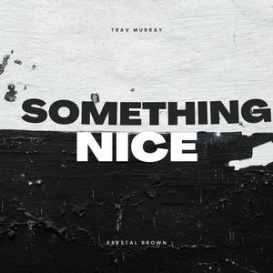 Something Nice (with Krystal Brown) [Explicit]