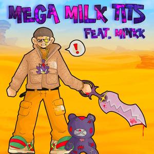 mega milk tits (feat. xubi) [Explicit]