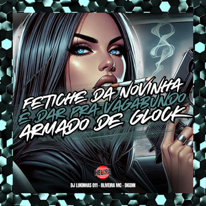 DJ Lukinhas 011 - Fetiche da Novinha É Dar pra Vagabundo Armado de Glock (Explicit)
