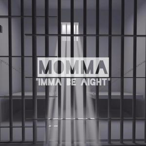 Momma "Imma Be Aight" (Radio Edit)