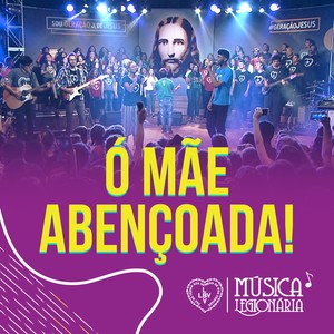 Ó Mãe Abençoada!(Ao Vivo no Show Geração J de Jesus! - São Paulo 2018)