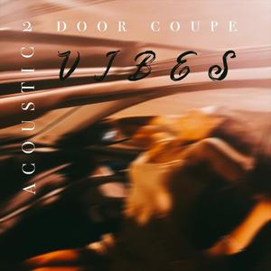 2 Door Coupe Acoustic Vibes (Explicit)