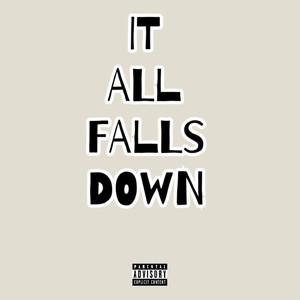 IT ALL FALLS DOWN (Explicit)