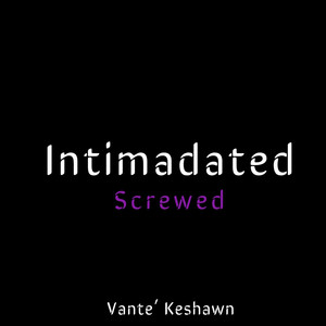 Intimadated Screwed