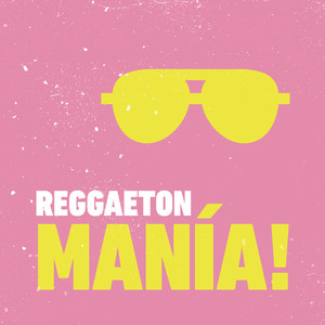 REGGAETON MANÍA! (Explicit)