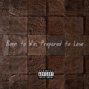 Born to Win, Prepared to Lose (Explicit)