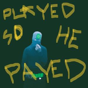 PLAYED SO HE PAYED (Explicit)