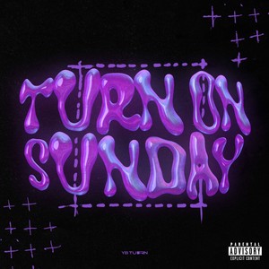 TURN ON SUNDAY (Explicit)