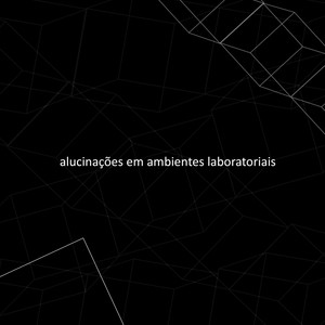 Alucinações em Ambientes Laboratoriais