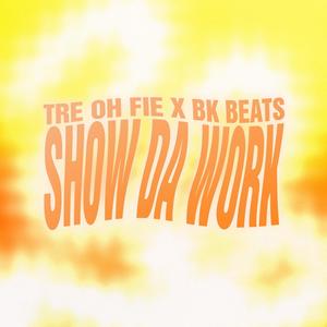 Show Da Work (feat. Tre Oh Fie)