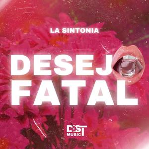 DESEJO FATAL (feat. LA SINTONIA) [Explicit]