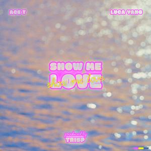 Show Me Love (feat. Ace T) [Explicit]