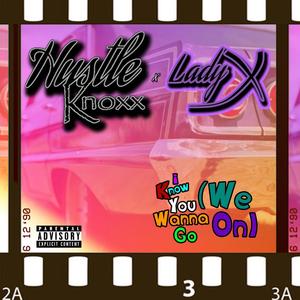 I Know You Wanna Go(We On) (Explicit)
