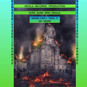 MAMA CAN.T TAKE IT NO MORE