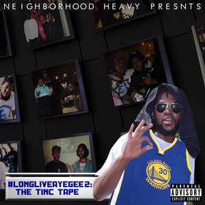 Neighborhood Heavy Presents #LongLiveAyeGee 2: The Tinc Tape (Explicit)