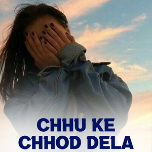 Chhu Ke Chhod Dela