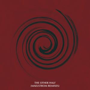 The Other Half (Maelstrom Remixes)