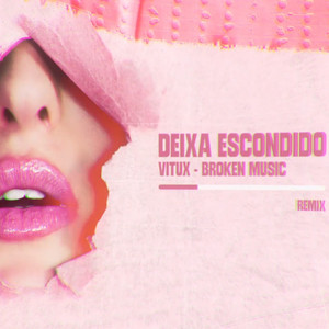 Deixa Escondido (Broken Music Remix)