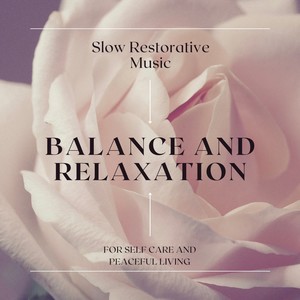 Balance and Relaxation - Slow Restorative Music for Self Care and Peaceful Living