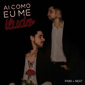 Ai Como Eu Me Iludo (feat. Neat Mc)