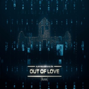 Out Of Love (remix: Alan Walker|Au/Ra|Remix)