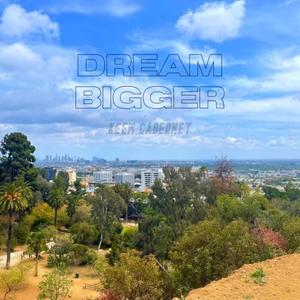 Dream Bigger (Explicit)