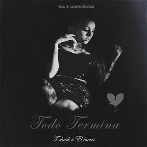 Todo Termina - T-Shark Ft. El Cuervo