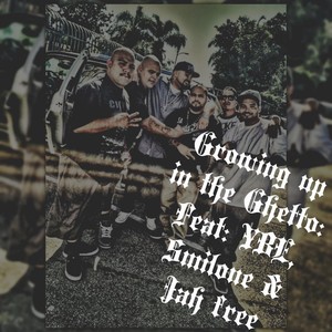 Growing up in the Ghetto (feat. Ybe Smilone & Jah Free) [Explicit]