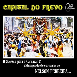 Capital do Frevo 77 (16 Sucessos para o Carnaval 77 Última Produção e Arranjos de Nelson Ferreira)