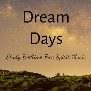 Dream Days - Study Bedtime Free Spirit Music for Deep Relaxation Focus Group Healing Massage with So