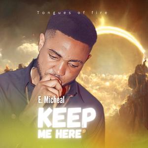 Tongues of fire (Keep Me Here) (feat. E-micheal)