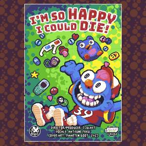 I'm So Happy I Could Die!