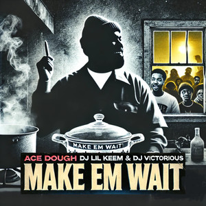 Make Em Wait (Explicit)