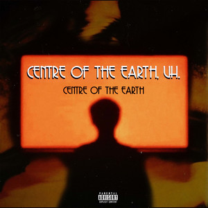 CENTRE OF THE EARTH,uh. (Explicit)