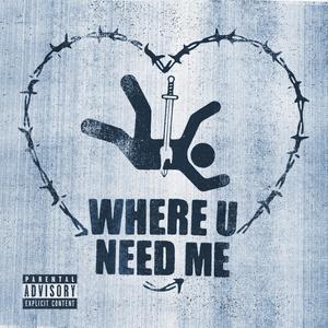 Where U Need Me (Explicit)