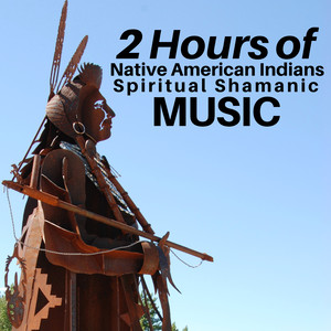 2 Hours of Native American Indians Spiritual Shamanic Music - Relaxing Music