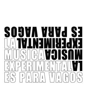 La Música Experimental Es Para Vagos