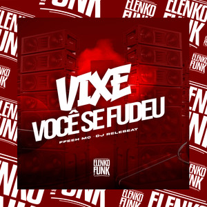 Vixe Você Se Fudeu (Explicit)