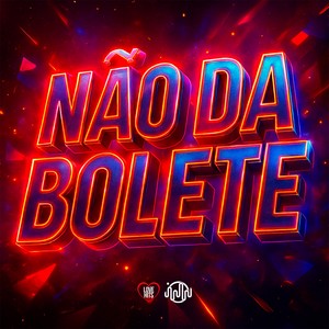 NÃO DA BOLETE (Explicit)