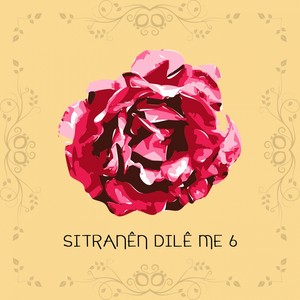 Sitranên Dilê Me, Vol. 6