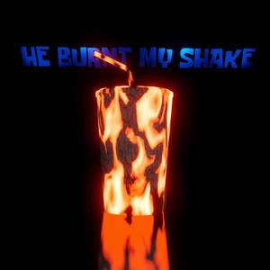 He Burnt My Shake (Explicit)