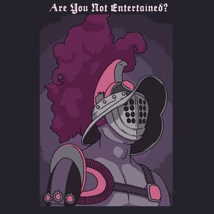 Are You Not Entertained?