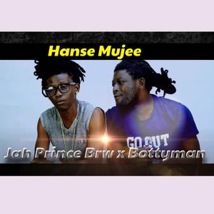 Hanse Mujee (feat. Jah Pince Brw  & Bottyman)