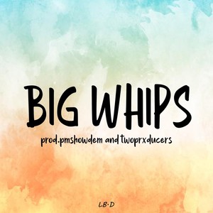 Big Whips (Explicit)