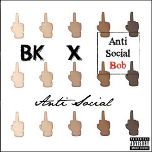 Anti Social (feat. BK) [Explicit]