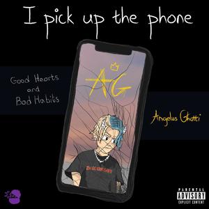 I PICK UP THE PHONE (The Good Hearts & Bad Habits MIXTAPE VOLUME I) [TRACK II] [Explicit]